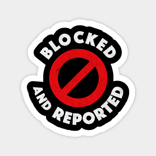 Blocked And Reported - Offence - Sticker | TeePublic